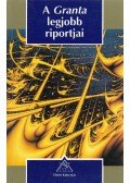 James Fenton,Ian Jack,John Simpson,Joseph Lelyveld,Marilynne Robinson,Martha Gellhorn,John le Carré - A Granta legjobb riportjai