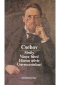 Anton Pavlovics Csehov - Sirály / Ványa bácsi / Három nővér / Cseresznyéskert