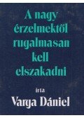 Varga Dániel - A nagy érzelmektől rugalmasan kell elszakadni