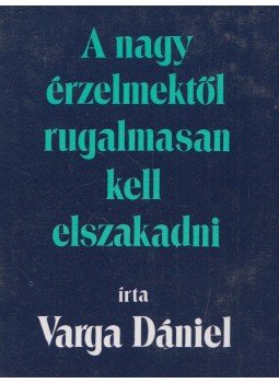 Varga Dániel - A nagy érzelmektől rugalmasan kell elszakadni, Budapest 1988 antikvár könyv