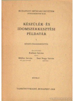 Sasi Nagy István, Müller István, Dr. Kalászi István - Készülék- és idomszerkesztési példatár I. - Készülékszerkesztés Sasi Nagy István, Müller István, Dr. Kalászi István - Készülék- és idomszerkesztési példatár I. - Készülékszerkesztés, Budapest 1968 antikvár könyv