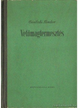 Bánlaki Sándor - Vetőmagtermesztés Bánlaki Sándor - Vetőmagtermesztés, Budapest 1955 antikvár könyv