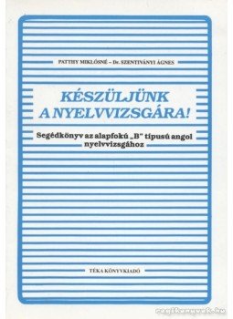 Patthy Miklósné, Dr. Szentiványi Ágnes - Készüljünk a nyelvvizsgára! Patthy Miklósné, Dr. Szentiványi Ágnes - Készüljünk a nyelvvizsgára!, 1991 antikvár könyv