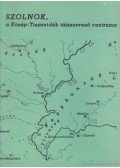 Veresegyházi Béla,Vörösmartiné Tajti Erzsébet,Pál Ágnes - Szolnok, a Közép-Tiszavidék tájszervező centruma