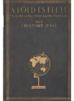 Cholnoky Jenő - A Föld és élete 1-6. kötet (teljes) Cholnoky Jenő - A Föld és élete 1-6. kötet (teljes), 0 antikvár könyv