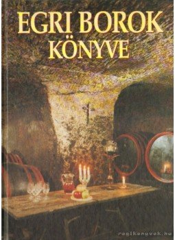 Csizmadia László - Egri borok könyve Csizmadia László - Egri borok könyve, Budapest 2000 antikvár könyv