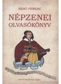 Sebő Ferenc - Népzenei olvasókönyv Sebő Ferenc - Népzenei olvasókönyv, Budapest 2009 antikvár könyv