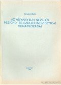 Lengyel Zsolt - Az anyanyelvi nevelés pszicho- és szociolingvisztikai vonatkozásai