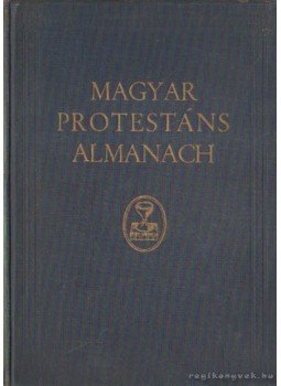 Gegus Dániel, Hohenlohe Károly Egon, Laurentzy Vilmos - Magyar protestáns almanach 1933. évre Gegus Dániel, Hohenlohe Károly Egon, Laurentzy Vilmos - Magyar protestáns almanach 1933. évre, Budapest 0 antikvár könyv