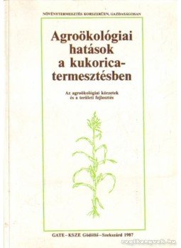 Dr. Menyhért Zoltán (szerk.) - Agroökológiai hatások a kukorica-termesztésben Dr. Menyhért Zoltán (szerk.) - Agroökológiai hatások a kukorica-termesztésben, Budapest 1987 antikvár könyv