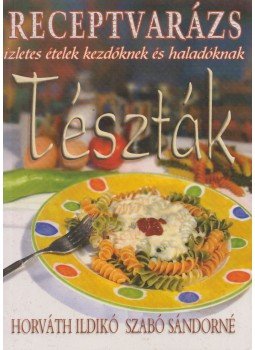 Horváth Ildikó Szabó Sándorné - Tészták Horváth Ildikó Szabó Sándorné - Tészták, Debrecen 2004 antikvár könyv