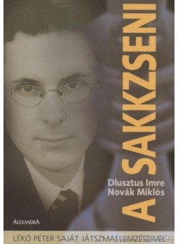 Dlusztus Imre, Novák Miklós - A sakkzseni Dlusztus Imre, Novák Miklós - A sakkzseni, Pécs 2004 antikvár könyv