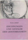 Dr. Jakab Irén - Zeichnungen und Gemälde der Geisteskranken