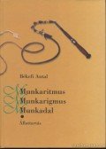Békefi Antal - Munkadal - Munkarigmus - Munkadal I-II. kötet