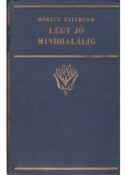 Móricz Zsigmond - Légy jó mindhalálig Móricz Zsigmond - Légy jó mindhalálig, Budapest 0 antikvár könyv