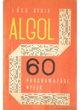 Lőcs Gyula - Az Algol 60 Programozási Nyelv Lőcs Gyula - Az Algol 60 Programozási Nyelv, Budapest 1973 antikvár könyv
