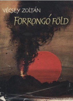 Vécsey Zoltán - Forrongó föld Vécsey Zoltán - Forrongó föld, Budapest 1963 antikvár könyv