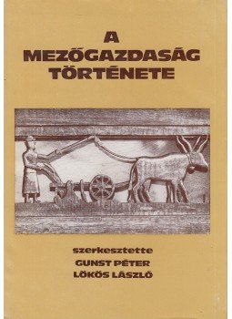 Makkai László, Gunst Péter, Hoffmann Tamás, Szuhay Miklós, Szakács Sándor, Lőkös László - A mezőgazdaság története Makkai László, Gunst Péter, Hoffmann Tamás, Szuhay Miklós, Szakács Sándor, Lőkös László - A mezőgazdaság története, Budapest 1982 antikvár könyv