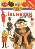 Kiresné Vincze Ilona - Jelmezek gyerekeknek