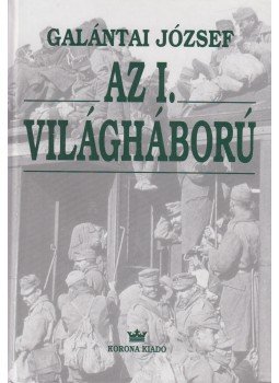 Galántai József - Az I. világháború Galántai József - Az I. világháború, Budapest 2000 antikvár könyv
