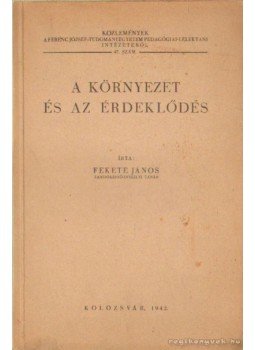 Fekete János - A környezet és az érdeklődés Fekete János - A környezet és az érdeklődés, Kolozsvár 1942 antikvár könyv