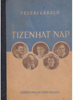Feleki László - Tizenhat nap Feleki László - Tizenhat nap, Budapest 1953 antikvár könyv