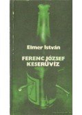 Elmer István - Ferenc József keserűvíz