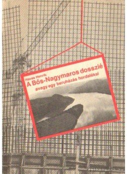 Havas Henrik - A Bős-Nagymaros dosszié Havas Henrik - A Bős-Nagymaros dosszié, Budapest 1988 antikvár könyv