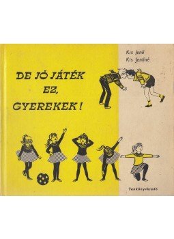 Kiss Jenő, Kiss Jenőné - De jó játék ez, gyerekek! Kiss Jenő, Kiss Jenőné - De jó játék ez, gyerekek!, Budapest 1978 antikvár könyv