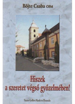 Böjte Csaba - Hiszek a szeretet végső győzelmében! Böjte Csaba - Hiszek a szeretet végső győzelmében!, Budapest 0 antikvár könyv