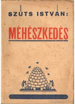 Szűts István - Méhészkedés Szűts István - Méhészkedés, Regöly 1947 antikvár könyv