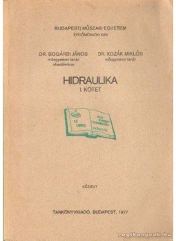 Dr. Bogárdi János, Kozák Miklós dr. - Hidraulika I. kötet Dr. Bogárdi János, Kozák Miklós dr. - Hidraulika I. kötet, Budapest 1977 antikvár könyv