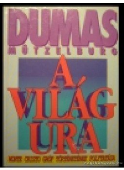 Alexandre Dumas, Mützelburg, Adolf - A világ ura I-II. Alexandre Dumas, Mützelburg, Adolf - A világ ura I-II., Budapest 1990 antikvár könyv