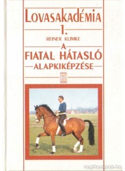 Klimke, Reiner - A fiatal hátasló alapkiképzése Klimke, Reiner - A fiatal hátasló alapkiképzése, 1990 antikvár könyv