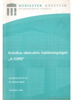 Dr. Strausz János szerk. - Krónikus obstruktív tüdőbeteségek: " A COPD" Dr. Strausz János szerk. - Krónikus obstruktív tüdőbeteségek: " A COPD", Törökbálint 2002 antikvár könyv
