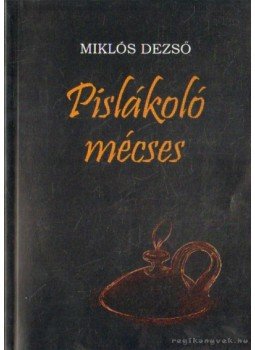 Miklós Dezső - Pislákoló mécses Miklós Dezső - Pislákoló mécses, Budapest 2009 antikvár könyv