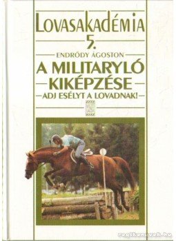 Endrődy Ágoston - A militaryló kiképzése Endrődy Ágoston - A militaryló kiképzése, 1998 antikvár könyv
