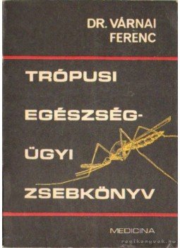 Dr. Várnai Ferenc - Trópusi egészségügyi zsebkönyv, Budapest 1973 antikvár könyv