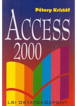 Pétery Kristóf - Access 2000 Pétery Kristóf - Access 2000, Budapest 2000 antikvár könyv