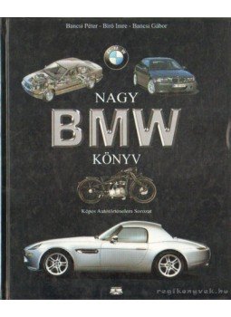 Bíró Imre, Bancsi Péter, Bancsi Gábor - Nagy BMW könyv Bíró Imre, Bancsi Péter, Bancsi Gábor - Nagy BMW könyv, 0 antikvár könyv