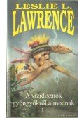 Leslie L. Lawrence - A vízidisznók gyöngyökről álmodnak I.kötet