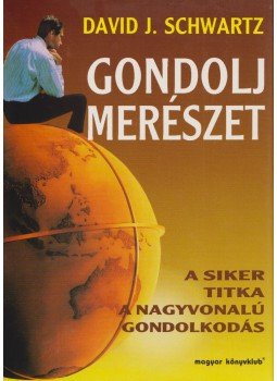 Schwartz, David J. - Gondolj merészet Schwartz, David J. - Gondolj merészet, Budapest 1996 antikvár könyv
