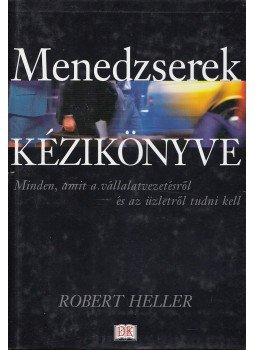 Heller, Robert - Menedzserek kézikönyve Heller, Robert - Menedzserek kézikönyve, Budapest 2002 antikvár könyv