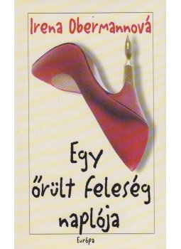 Obermannová, Irena - Egy őrült feleség naplója Obermannová, Irena - Egy őrült feleség naplója, Budapest 2001 antikvár könyv