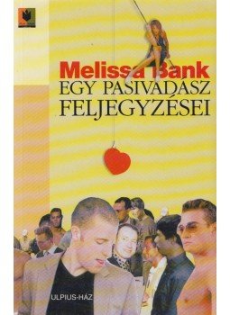 Melissa Bank - Egy pasivadász feljegyzései Melissa Bank - Egy pasivadász feljegyzései, Budapest 2001 antikvár könyv