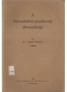 Dr. Ligeti Sándor - A társadalmi gazdaság dinamikája Dr. Ligeti Sándor - A társadalmi gazdaság dinamikája, Dicsőszentmárton 1925 antikvár könyv