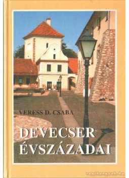 Veress D. Csaba - Devecser évszázadai Veress D. Csaba - Devecser évszázadai, Veszprém 1996 antikvár könyv