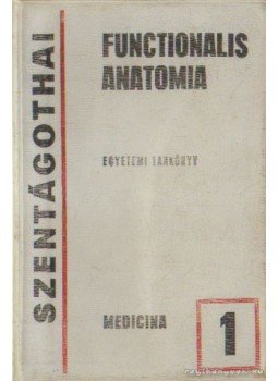 Szentágothai János - Functionalis Anatomia 1. - Egyetemi tankönyv Szentágothai János - Functionalis Anatomia 1. - Egyetemi tankönyv, Budapest 1971 antikvár könyv