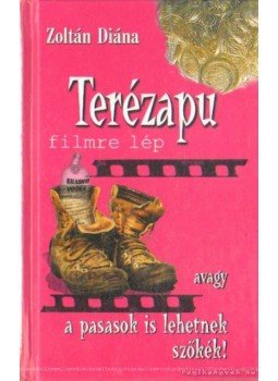 Zoltán Diána - Terézapu filmre lép Zoltán Diána - Terézapu filmre lép, Gyöngyös 2004 antikvár könyv