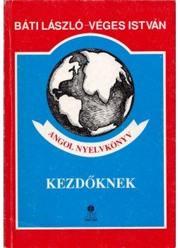 Báti László, Véges István - Angol nyelvkönyv kezdőknek Báti László, Véges István - Angol nyelvkönyv kezdőknek, Budapest 1992 antikvár könyv